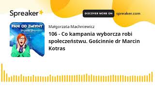 Download Lagu 106 - Co kampania wyborcza robi społeczeństwu. Gościnnie dr Marcin Kotras MP3