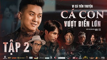 Tập 2 | VI CÁ TIỀN TRUYỆN - CÁ CON VƯỢT BIỂN LỚN | Quách Ngọc Tuyên, Will, Hứa Minh Đạt, DJ Mie