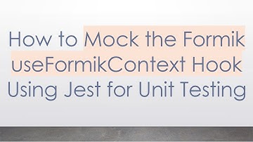 How to Mock the Formik useFormikContext Hook Using Jest for Unit Testing