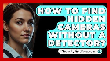 How To Find Hidden Cameras Without A Detector? - SecurityFirstCorp.com