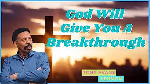Tony Evans - God Will Give You A Breakthrough - for 06.24.2022 Old Sermon