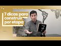 [POR PARTES] 7 dicas para CONSTRUIR por etapas