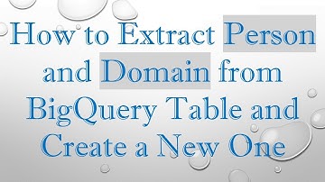 How to Extract Person and Domain from BigQuery Table and Create a New One