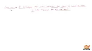 Construct histograms when mid points of class intervals (non continuous) are given. Example