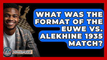 What Was The Format Of The Euwe Vs. Alekhine 1935 Match? - The Board Game Xpert