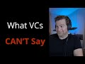 What VCs can't say.