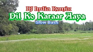 Dil Ko Karaar Aaya Remix DJ India Slow Bass