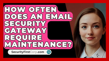 How Often Does An Email Security Gateway Require Maintenance? - SecurityFirstCorp.com