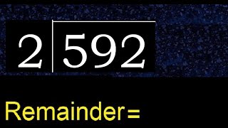 Divide 592 by 2 , remainder . Division with 1 Digit Divisors . How to do