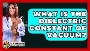 What Is The Dielectric Constant Of Vacuum? - Chemistry For Everyone
