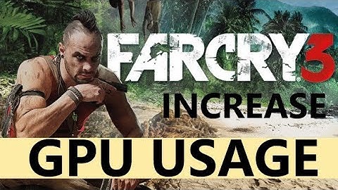 Far Cry 3 Increase GPU Usage