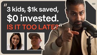 “We have 3 kids, $1k saved, $0 invested. Is it too late for us?”