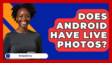 Does Android Have Live Photos? - Be App Savvy