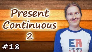 18 Present Continuous 2, настоящее длительное время - часть 2, present progressive