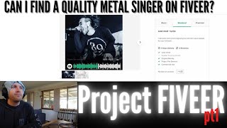 CAN I FIND A QUALITY METAL SINGER ON FIVERR? | PROJECT FIVEER PART 1