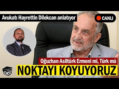 Oğuzhan Asiltürk Ermeni mi Türk mü