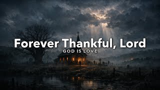 Forever Thankful, Lord (Official Lyric Video)