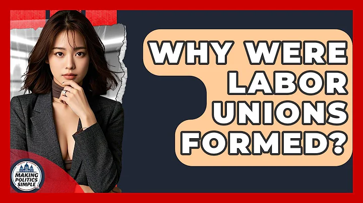Why Were Labor Unions Formed? - Making Politics Simple