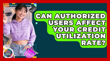 Can Authorized Users Affect Your Credit Utilization Rate? | Teen Credit Starter News