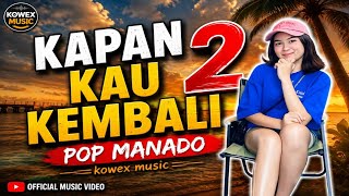KAPAN KAU KEMBALI 2 pop manado slow style kowex full 