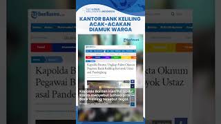 Kantor Bank Keliling di Pandeglang Diacak-acak Warga seusai Ada Seorang Ustaz dikeroyok Oknum Bank screenshot 4