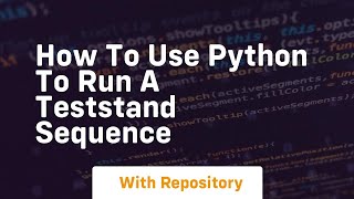 How to use python to run a teststand sequence
