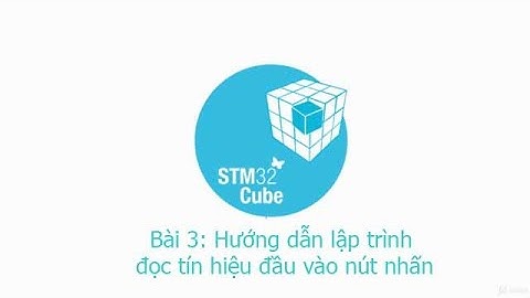 Bài 3: Hướng dẫn lập trình đọc tín hiệu nút nhấn | Lập trình STM32F4 | HAL Library