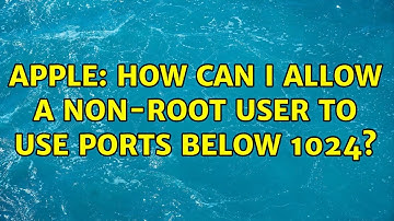 Apple: How can I allow a non-root user to use ports below 1024? (2 Solutions!!)