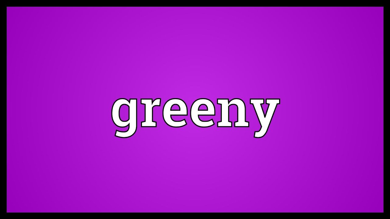 Greeny Meaning - YouTube