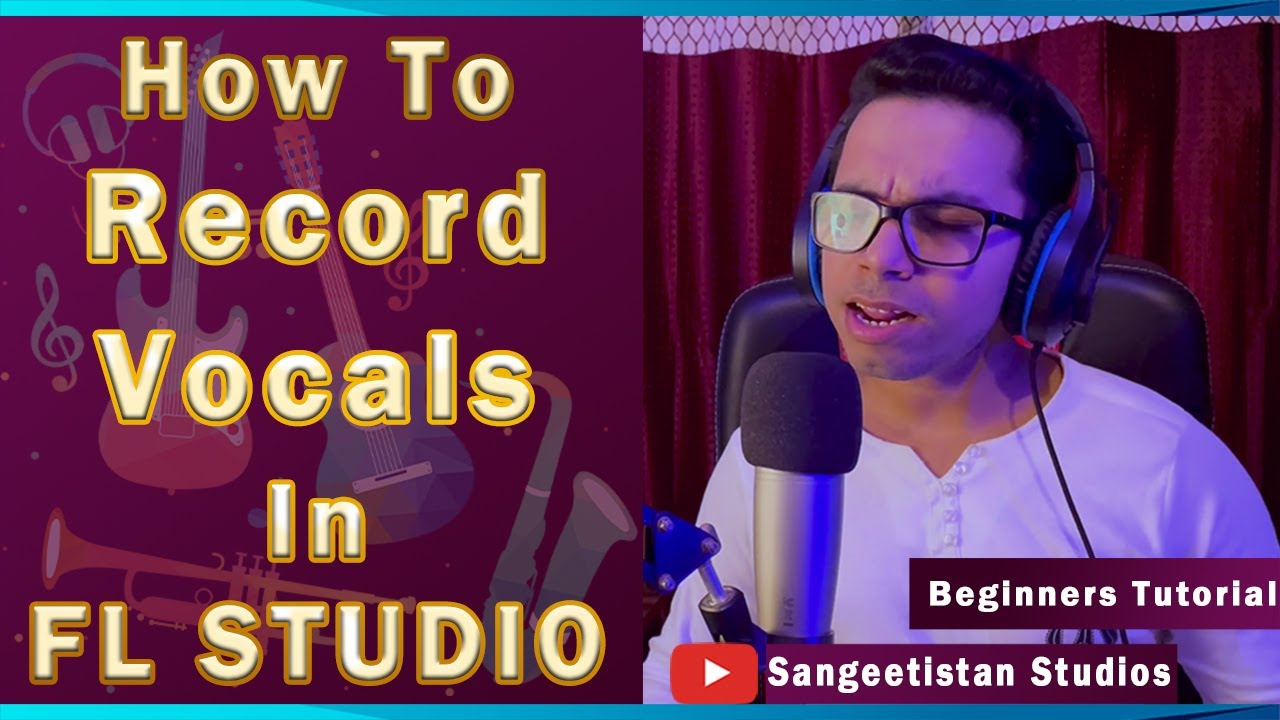 How To Record Vocals In FL Studio 20 | Hindi Tutorial | For Beginners ...
