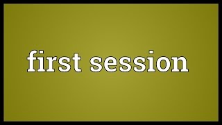 First session Meaning