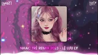 Lệ Lưu Ly Remix | Em Ơi Dừng Lại Khi Nắng Đã Phai Remix | Nhạc Remix Hot Tiktok 2023