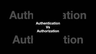 Authentication Vs Authorization