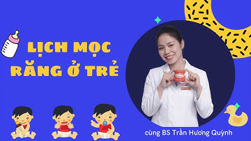 LỊCH MỌC RĂNG VÀ THỨ TỰ MỌC RĂNG SỮA CỦA TRẺ