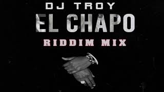 EL CHAPO RIDDIM MIX (BY DJTROY)