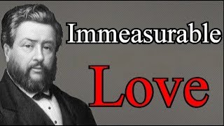 Immeasurable Love - Charles Spurgeon Audio Sermons