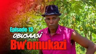 Obusaasi Bw'Omukazi Episode 13