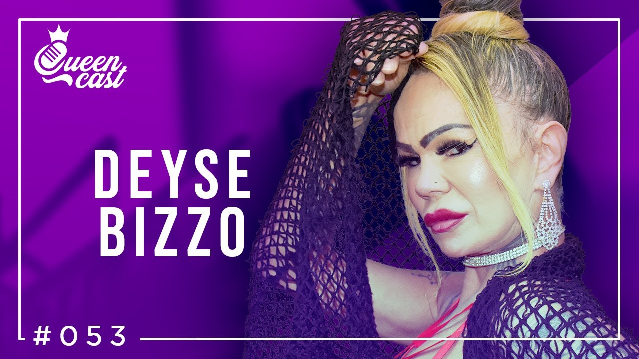 Deyse Bizzo | QueenCast #053
