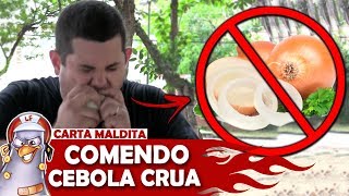 Comer Uma Cebola Inteira Carta Maldita