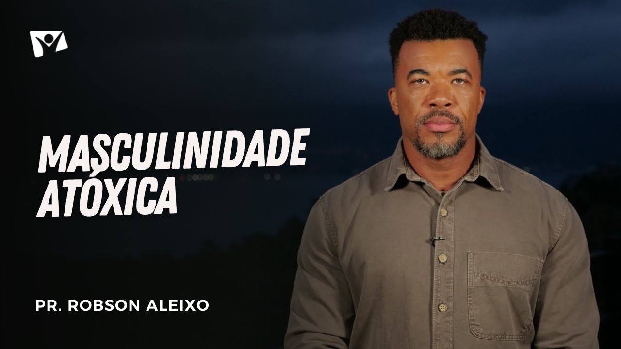 Masculinidade Atóxica | Pr. Robson Aleixo