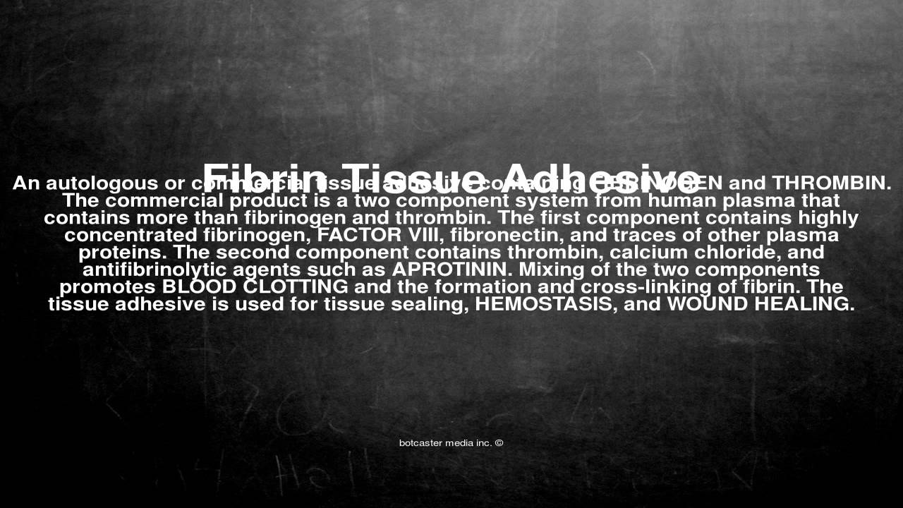 Medical vocabulary What does Fibrin Tissue Adhesive mean YouTube