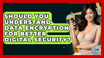 Should You Understand Data Encryption For Better Digital Security? - Learn As An Adult