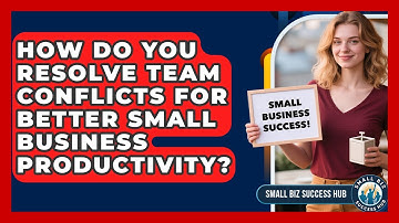 How Do You Resolve Team Conflicts For Better Small Business Productivity? - Small Biz Success Hub