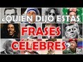 ¿Quién Dijo Estas "FRASES CÉLEBRES"? Test/Trivia/Quiz