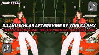DJ AKU IKHLAS AFTERSHINE STYLE ENAFF BY YOGI SJ RMX VIRAL TIKTOK YANG KALIAN CARI CARI!!