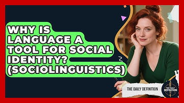 Why Is Language A Tool For Social Identity? (Sociolinguistics) - The Daily Definition