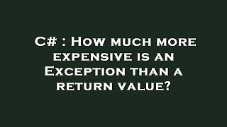 C# : How much more expensive is an Exception than a return value? Net Worth