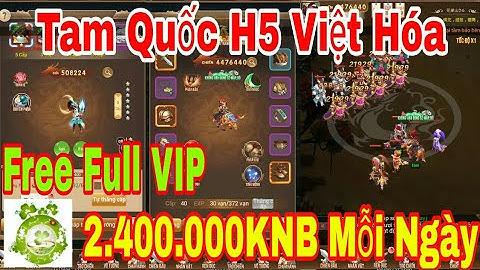 Game Private Tam Quốc H5 | Android - IOS - PC | Free Full VIP + 2M KNB + 2M4 KNB Mỗi Ngày + Quà Nạp