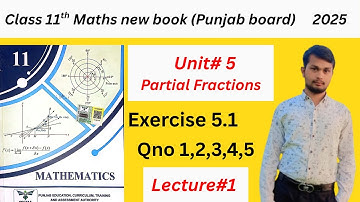 Class 11th Math new book Ex 5.1 || 1st year Math Ex 5.1 Qno 1,2,3,4,5 || ch#5 Partial Fractions