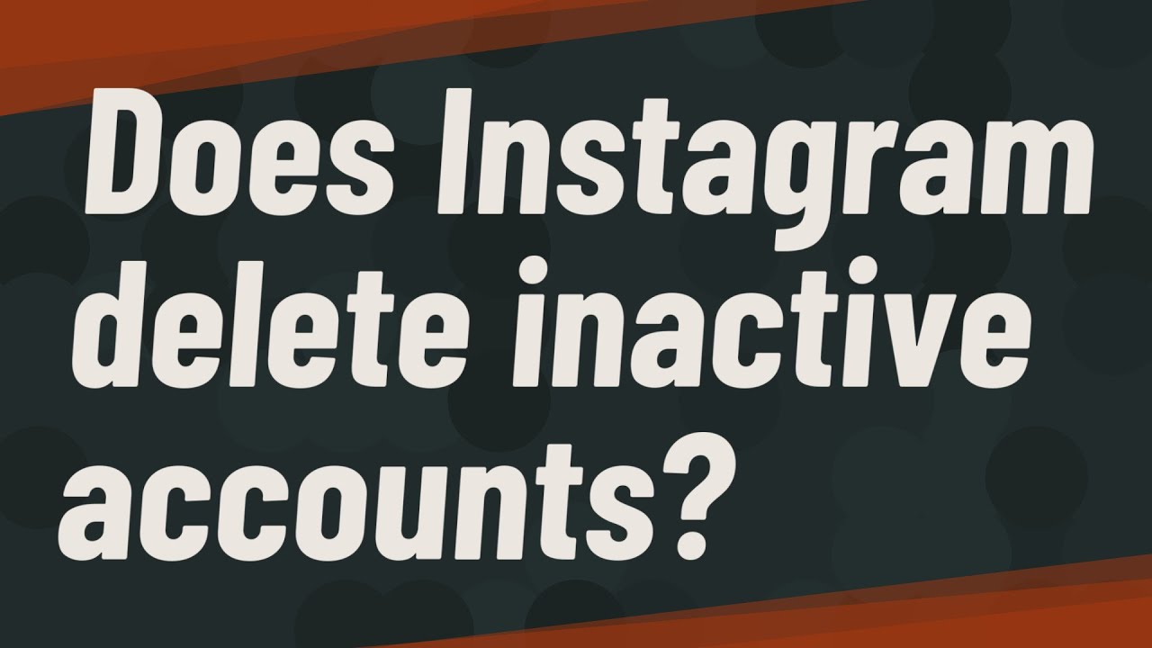 Does Instagram Delete Inactive Accounts?